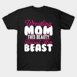 Wrestling Tee Wrestling Mom This Beauty Raised Her Beast T-Shirt